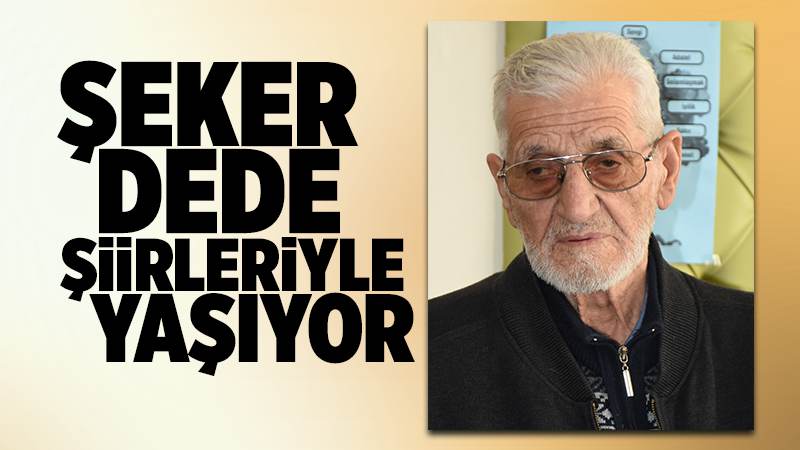 Şeker Dede şiirleriyle yaşıyor 