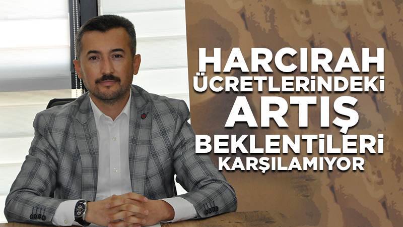 Harcırah ücretlerindeki artış beklentileri karşılamıyor