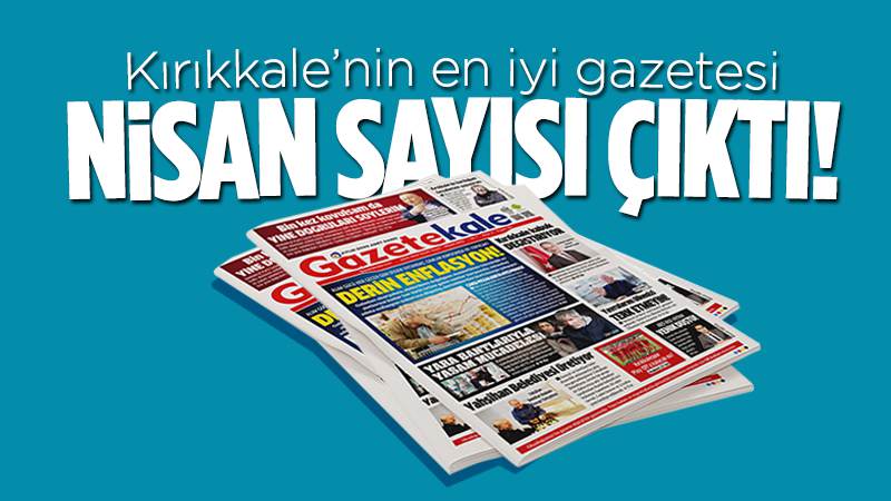 Gazetekale Nisan sayısı çıktı!