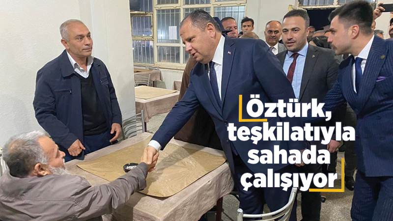 Öztürk, teşkilatıyla birlikte sahada 