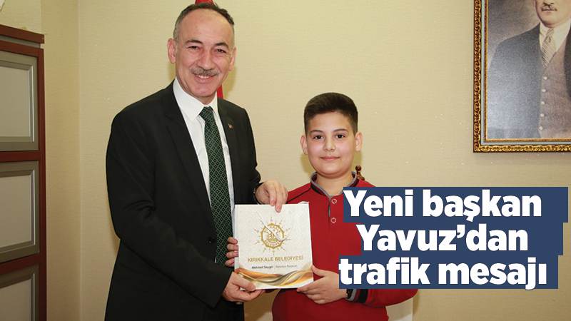 Yeni başkan Yavuz’dan trafik mesajı 