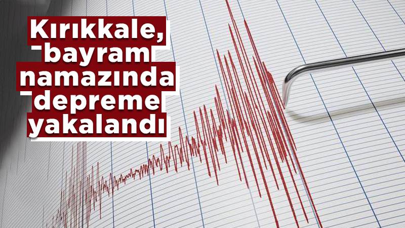 Kırıkkale, bayram sabahı depremle sallandı