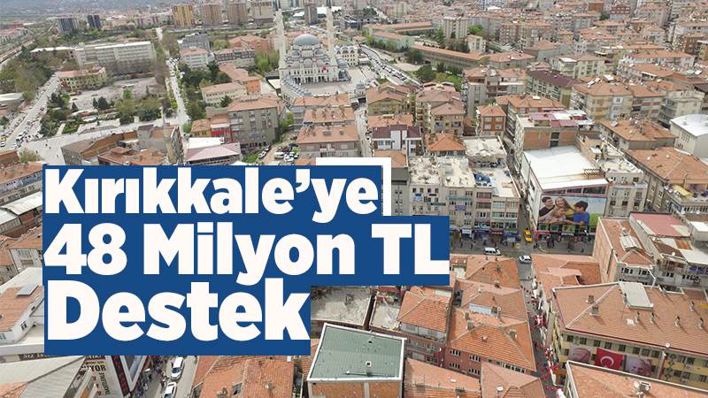 KOP’tan Kırıkkale’ye 48 Milyon TL destek