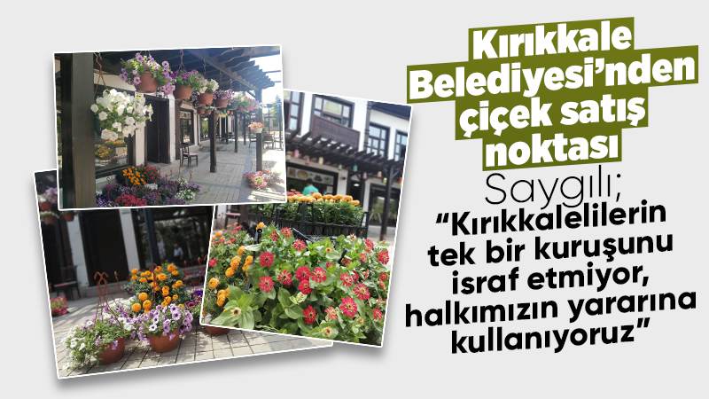 Kırıkkale Belediyesi’nin çiçek satış noktası açıldı