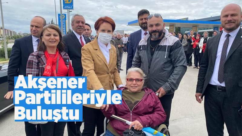 Akşener, partilileriyle buluştu 