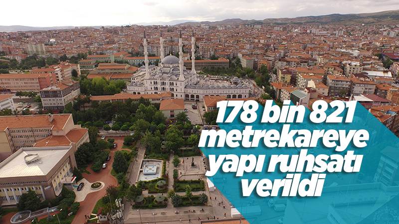 178 bin 821 metrekareye yapı ruhsatı verildi 