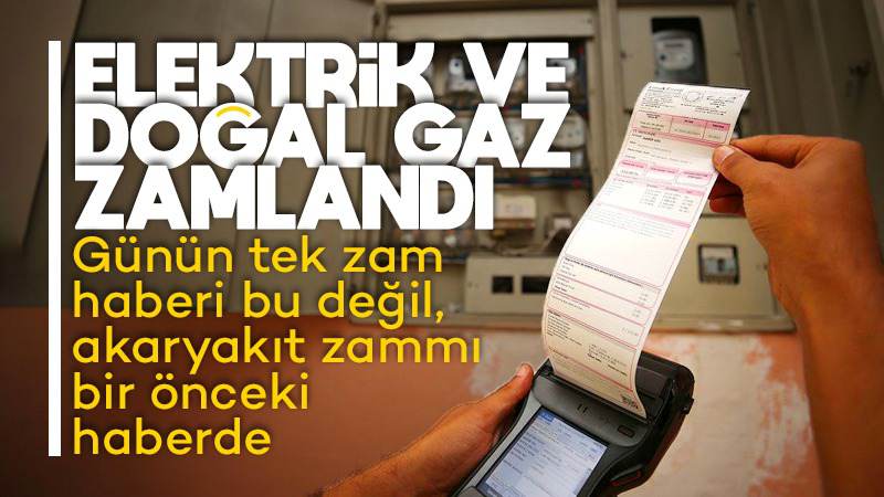 Elektrik ve doğal gaza zam