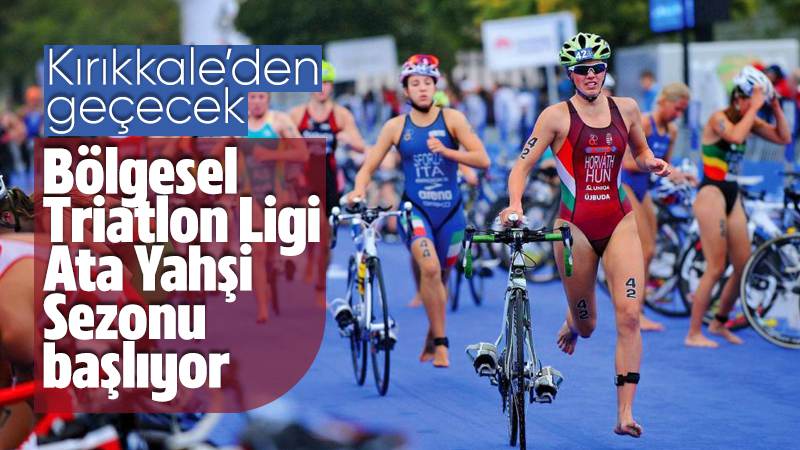 Bölgesel Triatlon Ligi Ata Yahşi Sezonu başlıyor