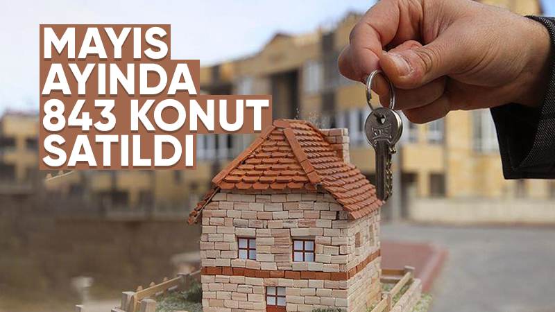 Mayıs ayında 843 konut satıldı 