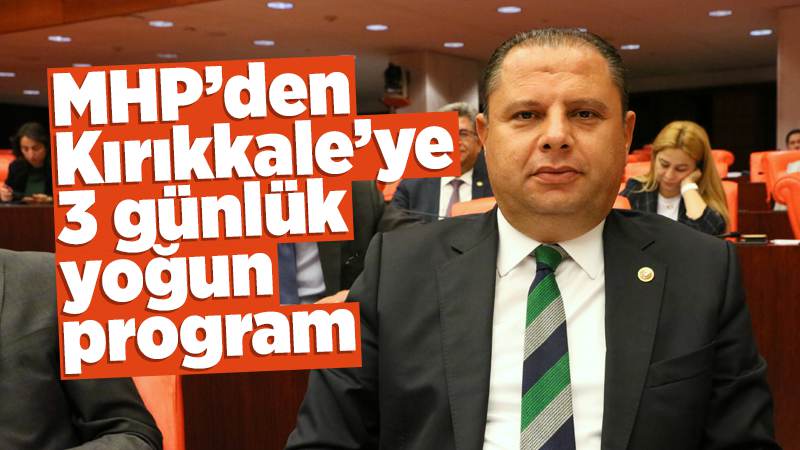 MHP’den Kırıkkale’ye 3 günlük yoğun program