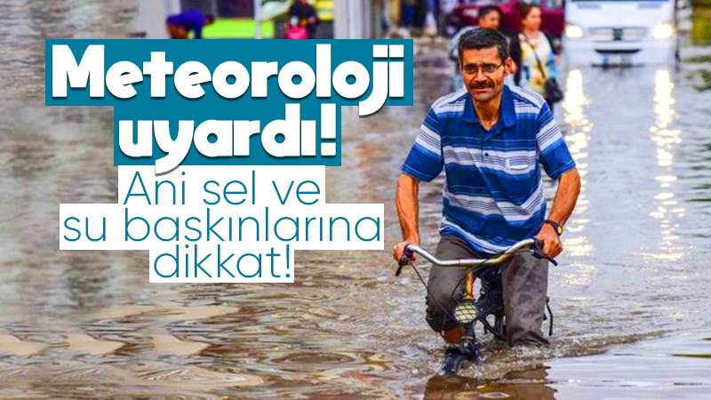 Meteoroloji uyardı! Sağanak yağışa dikkat!