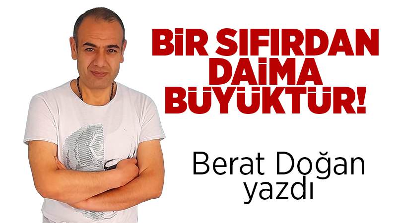 Bir sıfırdan daima büyüktür...