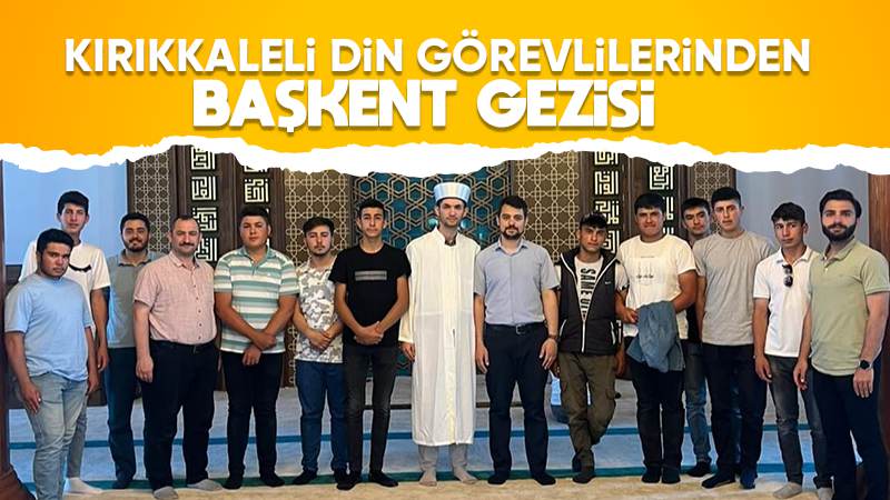 Din görevlilerinden Başkent gezisi