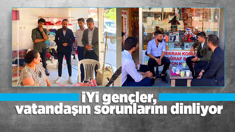 İYİ gençler vatandaşın sorunlarını dinliyor 