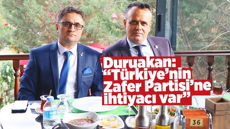 Duruakan: “Türkiye’nin Zafer Partisi’ne ihtiyacı var” 