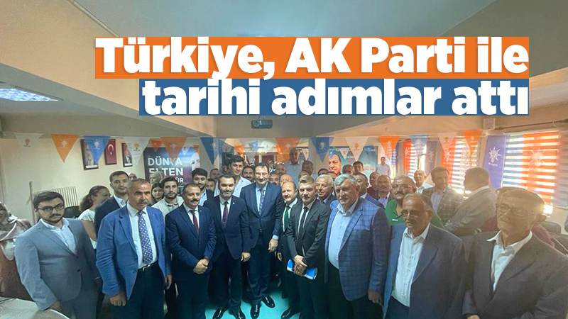 Türkiye, AK Parti ile tarihi adımlar attı 