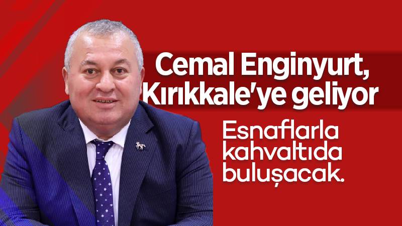 Cemal Enginyurt, Kırıkkale’ye geliyor 