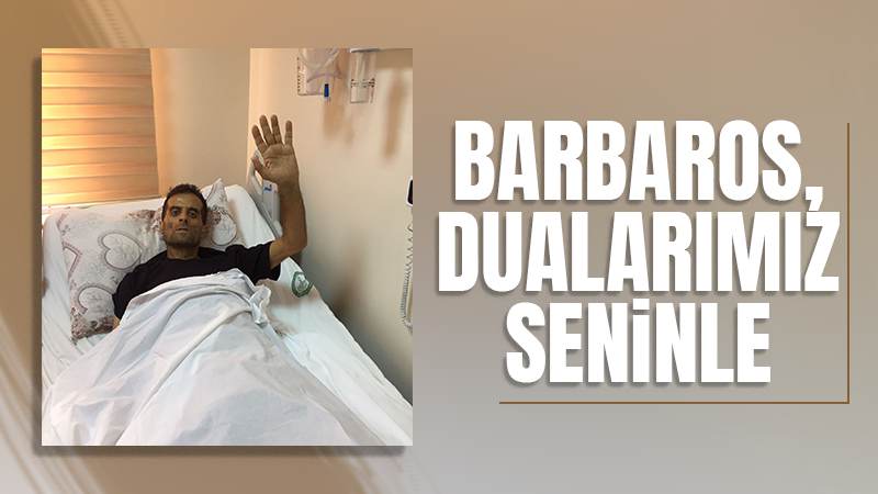 Barbaros, dualarımız seninle