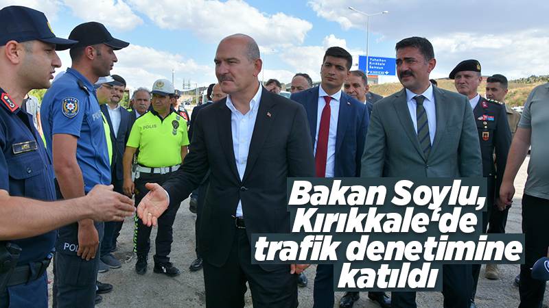 Bakan Soylu, Kırıkkale’de trafik denetledi