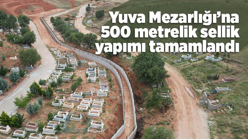 Yuva Mezarlığı’na sellik yapımı tamamlandı