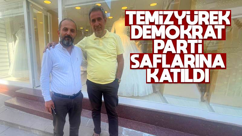 Temizyürek, DP saflarına katıldı