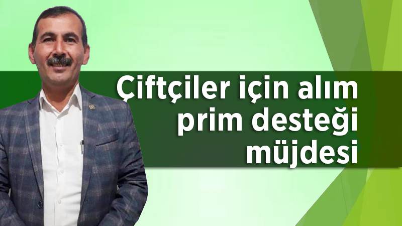 Çiftçiler için alım prim desteği müjdesi