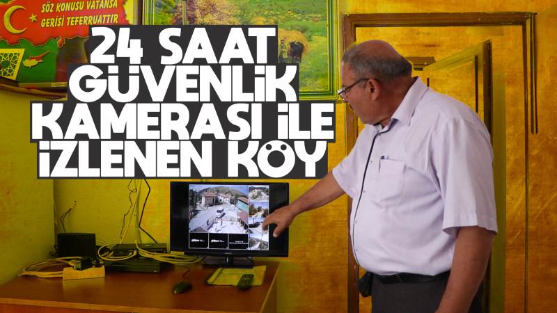 24 saat kamerayla denetlenen köy 