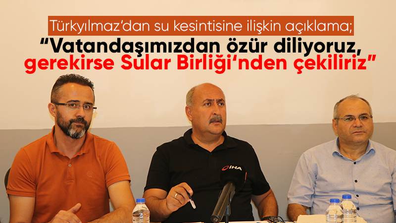 Türkyılmaz, “Vatandaşımızdan özür diliyoruz, gerekirse Sular Birliği’nden çekiliriz”