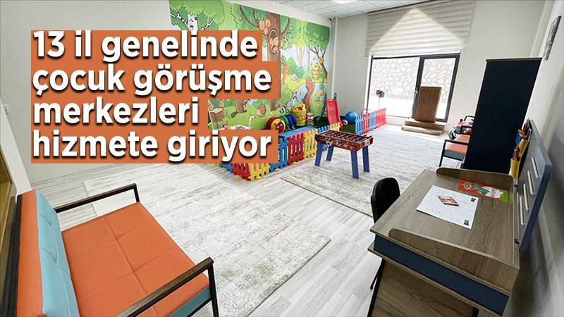 13 ilde çocuk görüşme merkezleri hizmete giriyor