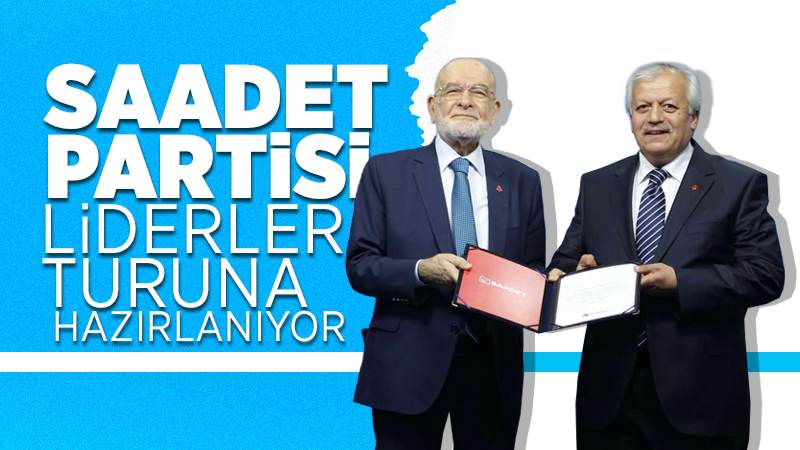 Saadet Partisi, liderler turuna hazırlanıyor