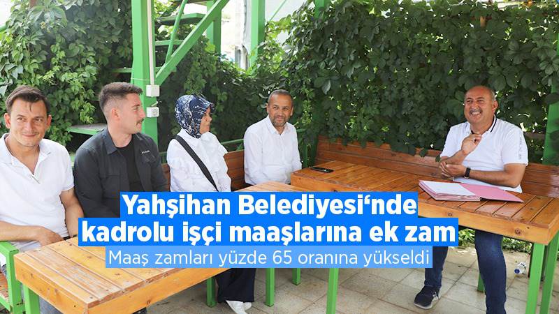 Yahşihan Belediyesi’nde kadrolu işçi maaşlarına ek zam