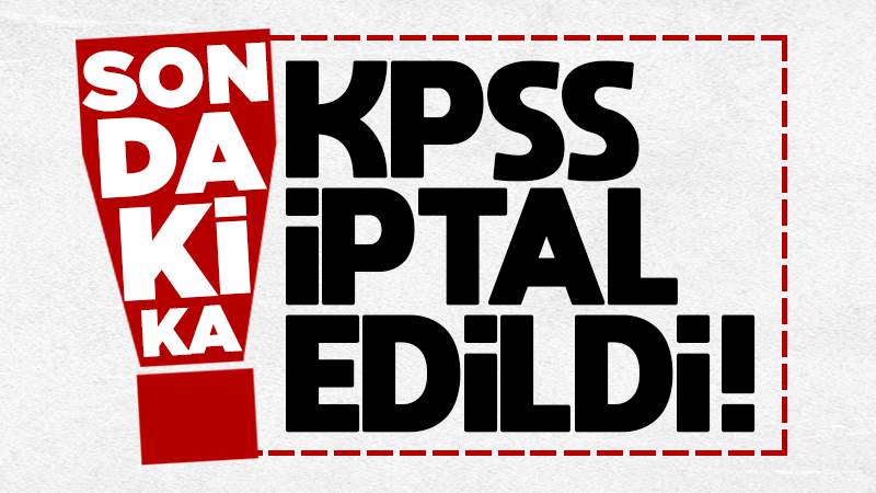 KPSS sınavı iptal edildi!