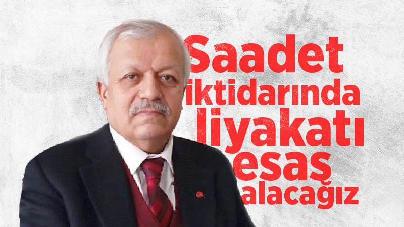 Saadet iktidarında liyakati esas alacağız