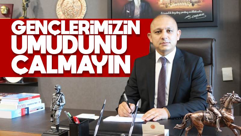 Önal: “Gençlerimizin umudunu çalmayın!”