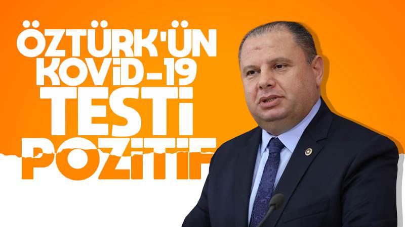 Öztürk’ün korona testi pozitif çıktı