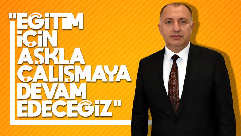 Eğitim için aşkla çalışmaya devam edeceğiz 