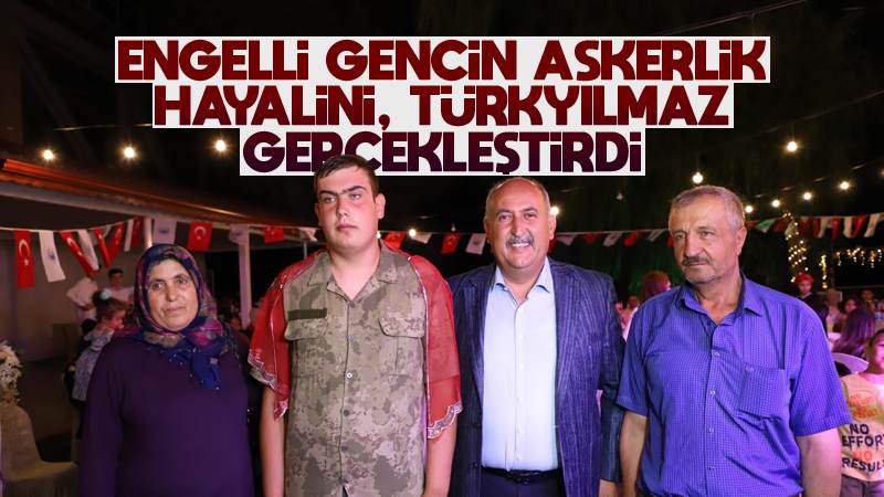 Engelli gencin hayalini Türkyılmaz gerçekleştirdi 