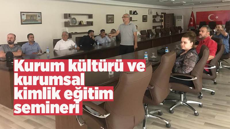 Kurum kültürü ve kurumsal kimlik eğitim semineri