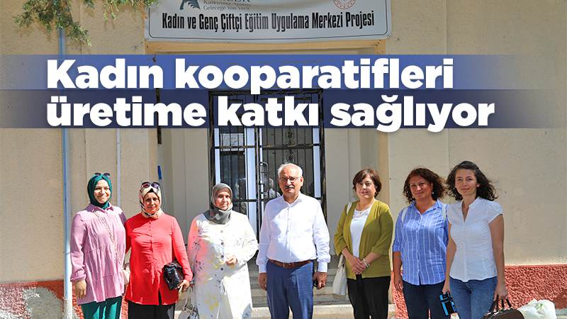 Kadın kooperatifleri üretime katkı sağlıyor 