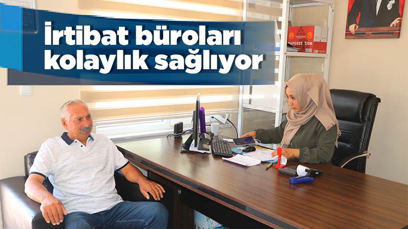 İrtibat büroları kolaylık sağlıyor