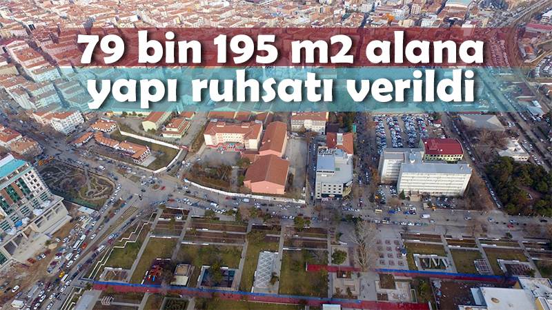 79 bin 195 m2 alana yapı ruhsatı verildi 