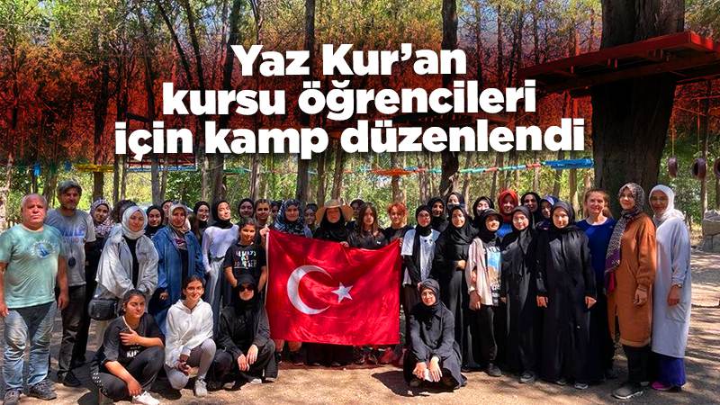 Yaz Kur’an kursu öğrencileri için kamp düzenlendi