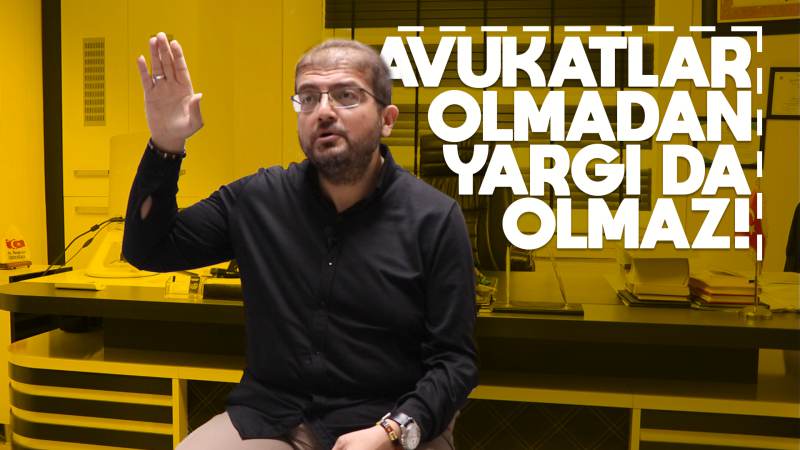 Avukatlar olmadan yargı olmaz 