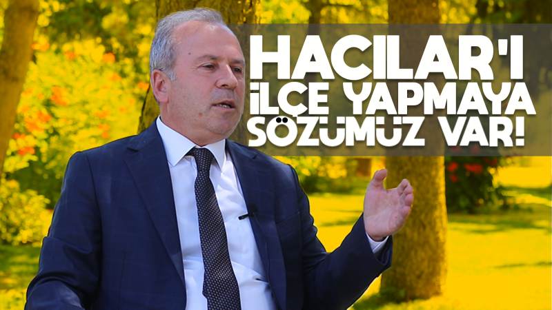 Hacılar'a hizmet etmek bana gurur ve onur veriyor