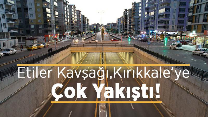 Etiler Kavşağı, Kırıkkale’ye çok yakıştı!