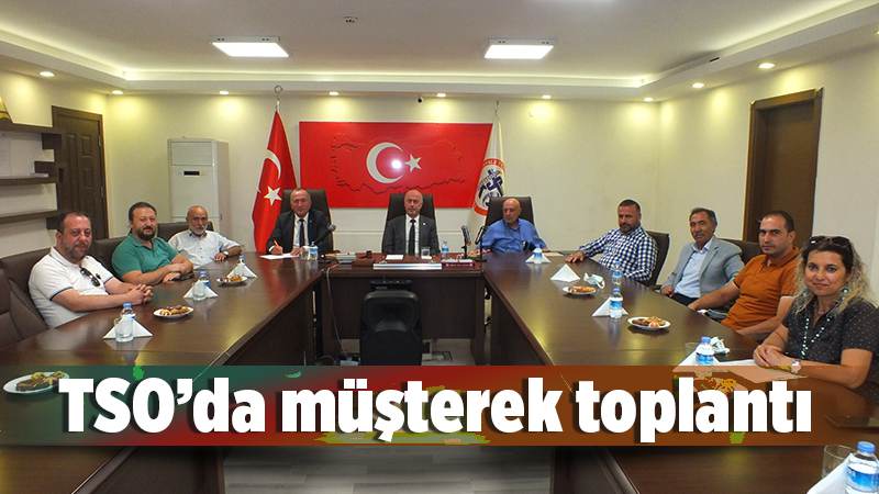 TSO’da müşterek toplantı