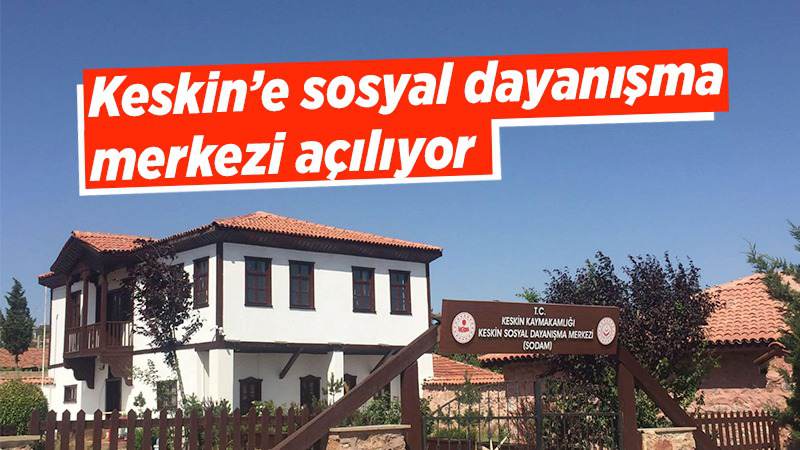 Keskin’e sosyal dayanışma merkezi açılıyor 