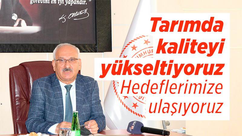 Tarımda kaliteyi yükseltiyoruz 