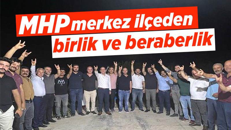 MHP merkez ilçeden birlik ve beraberlik 