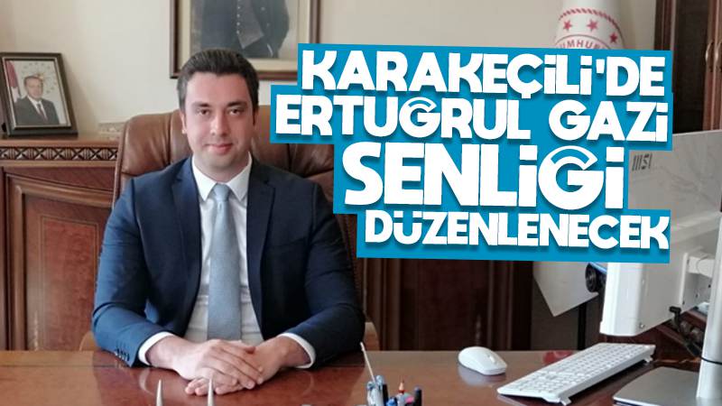 Karakeçili’de Ertuğrul Gazi şenliği düzenlenecek 